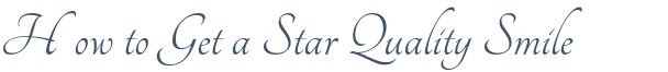 Dentist Laurel How to Get a Star Quality Smile